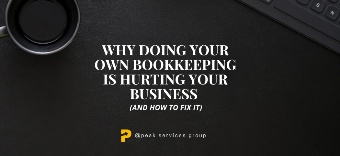 Why Doing Your Own Bookkeeping Is Hurting Your Business